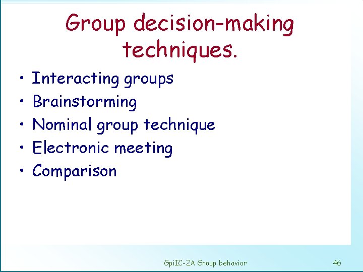 Group decision-making techniques. • • • Interacting groups Brainstorming Nominal group technique Electronic meeting