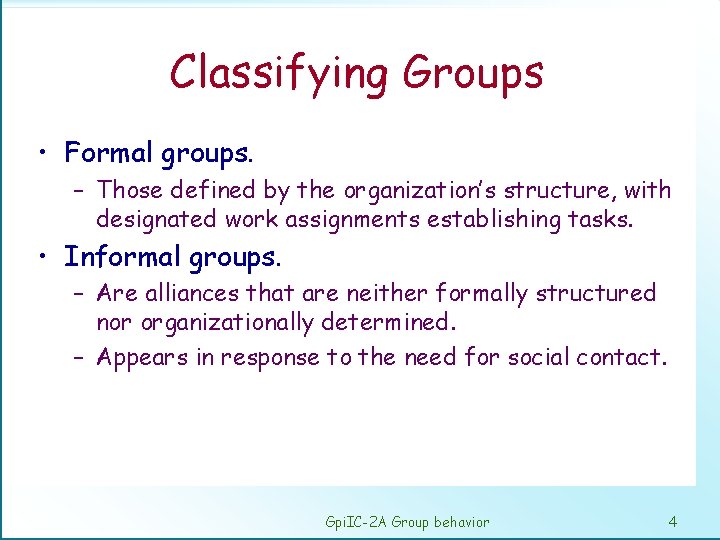Classifying Groups • Formal groups. – Those defined by the organization’s structure, with designated