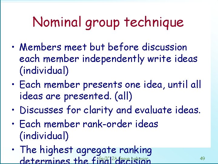 Nominal group technique • Members meet but before discussion each member independently write ideas