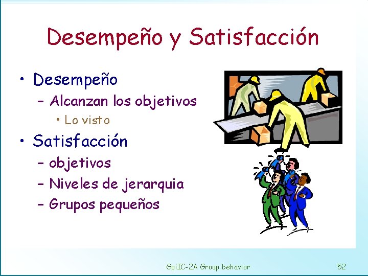 Desempeño y Satisfacción • Desempeño – Alcanzan los objetivos • Lo visto • Satisfacción