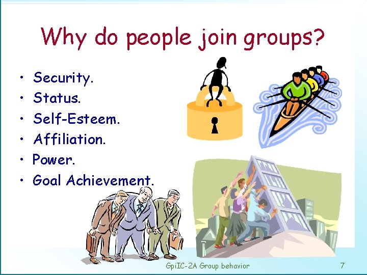 Why do people join groups? • • • Security. Status. Self-Esteem. Affiliation. Power. Goal