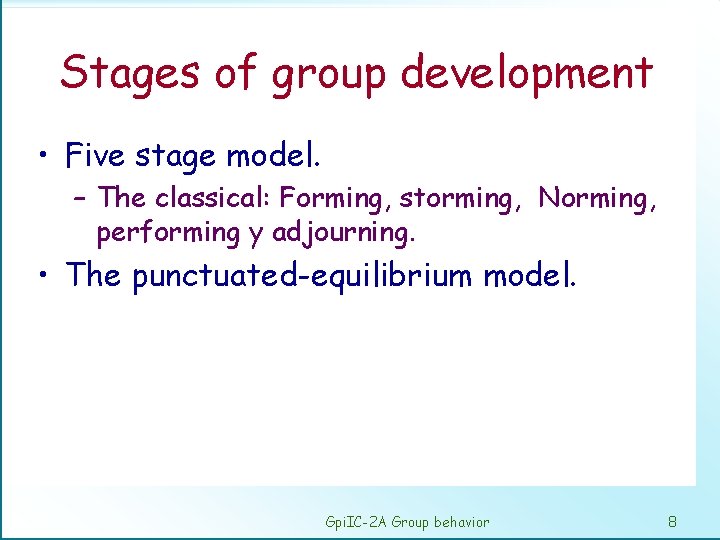 Stages of group development • Five stage model. – The classical: Forming, storming, Norming,