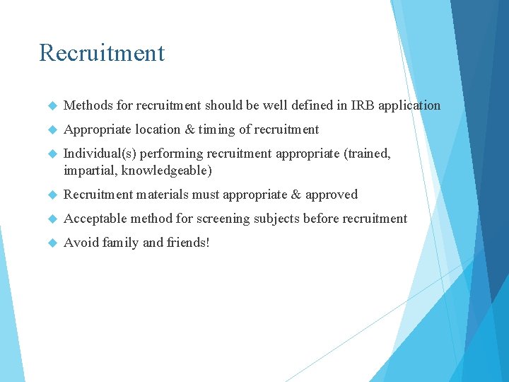 Recruitment Methods for recruitment should be well defined in IRB application Appropriate location &