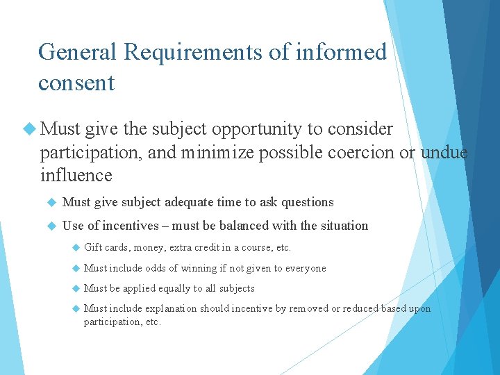 General Requirements of informed consent Must give the subject opportunity to consider participation, and