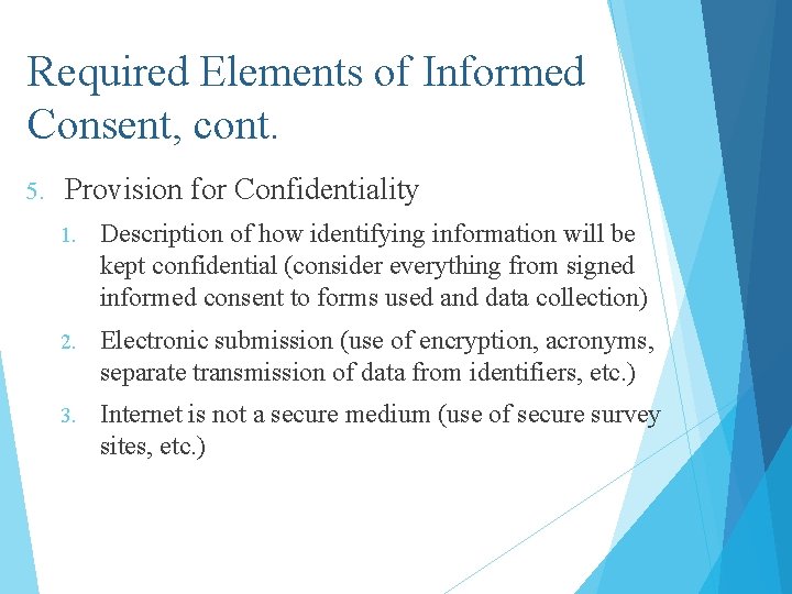 Required Elements of Informed Consent, cont. 5. Provision for Confidentiality 1. Description of how