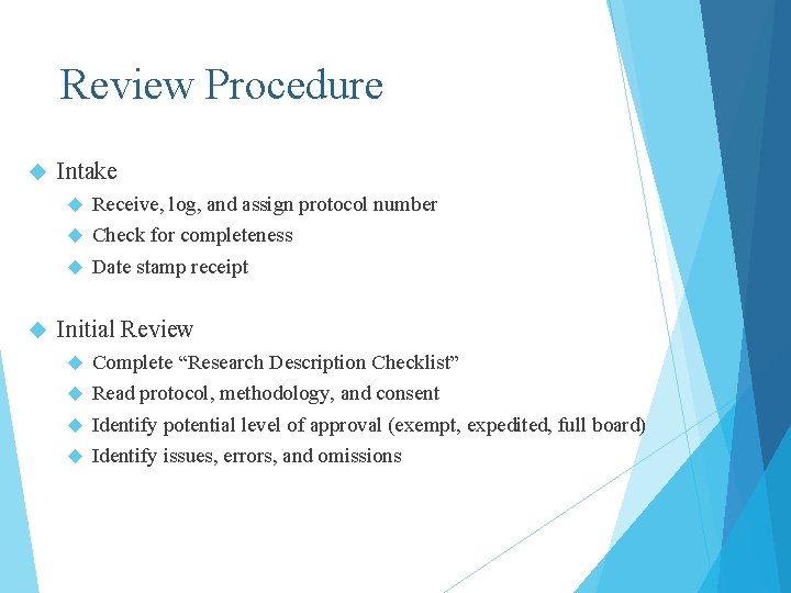 Review Procedure Intake Receive, log, and assign protocol number Check for completeness Date stamp