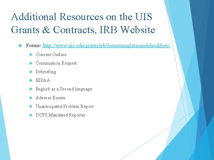Additional Resources on the UIS Grants & Contracts, IRB Website Forms: http: //www. uis.