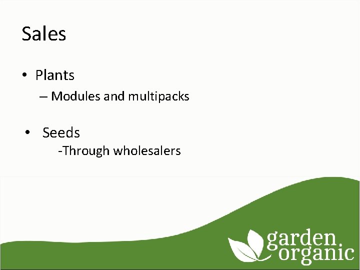 Sales • Plants – Modules and multipacks • Seeds -Through wholesalers 