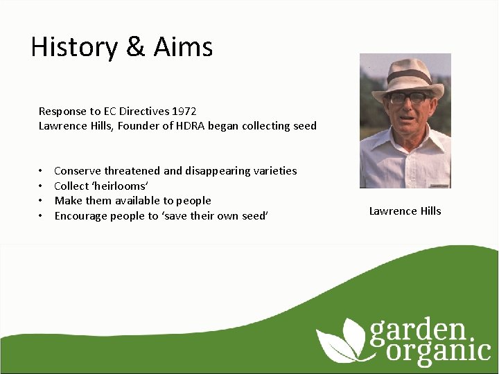 History & Aims Response to EC Directives 1972 Lawrence Hills, Founder of HDRA began