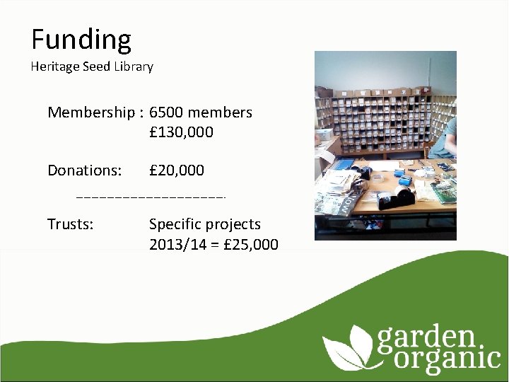 Funding Heritage Seed Library Membership : 6500 members £ 130, 000 Donations: £ 20,