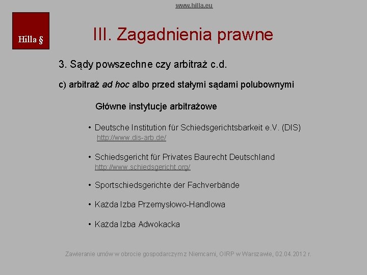 www. hilla. eu Hilla § III. Zagadnienia prawne 3. Sądy powszechne czy arbitraż c.