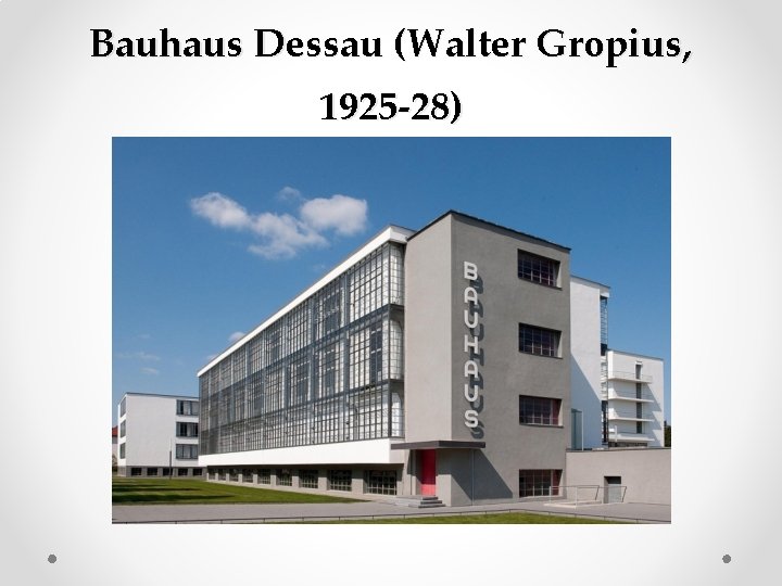 Bauhaus Dessau (Walter Gropius, 1925 -28) 