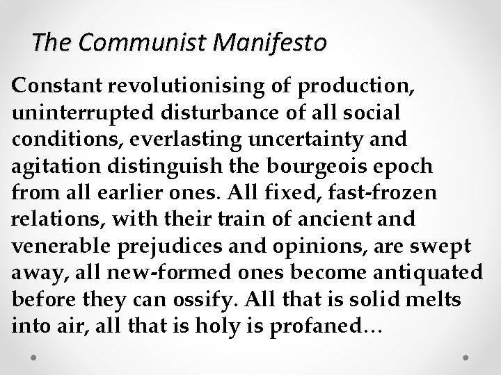 The Communist Manifesto Constant revolutionising of production, uninterrupted disturbance of all social conditions, everlasting