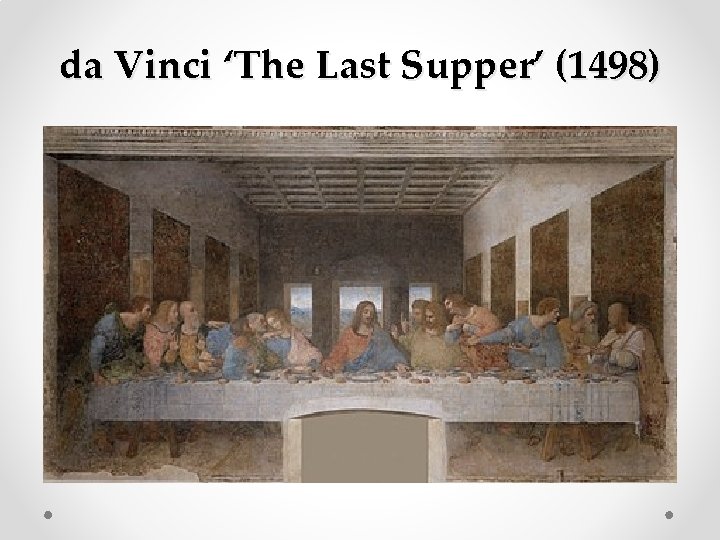 da Vinci ‘The Last Supper’ (1498) 