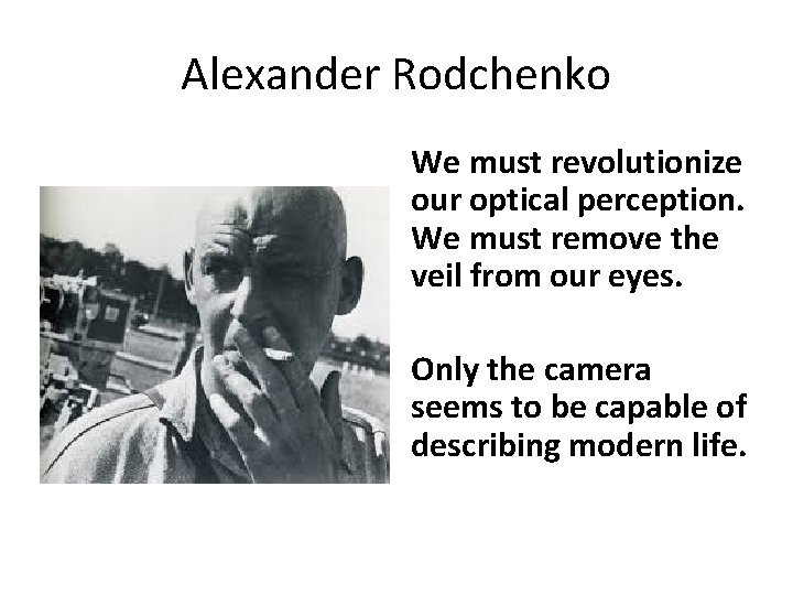 Alexander Rodchenko We must revolutionize our optical perception. We must remove the veil from