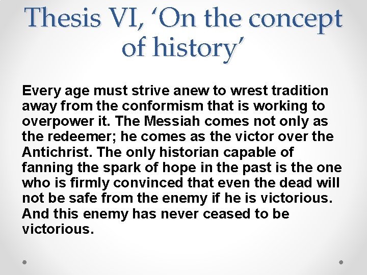 Thesis VI, ‘On the concept of history’ Every age must strive anew to wrest