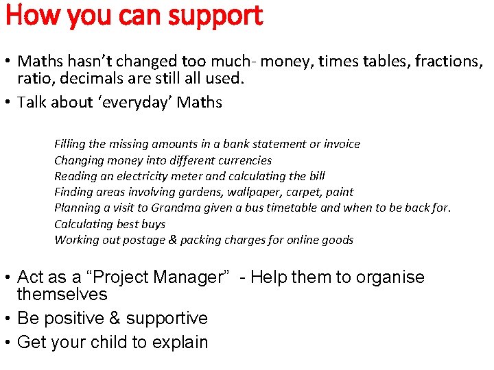 How you can support • Maths hasn’t changed too much- money, times tables, fractions,