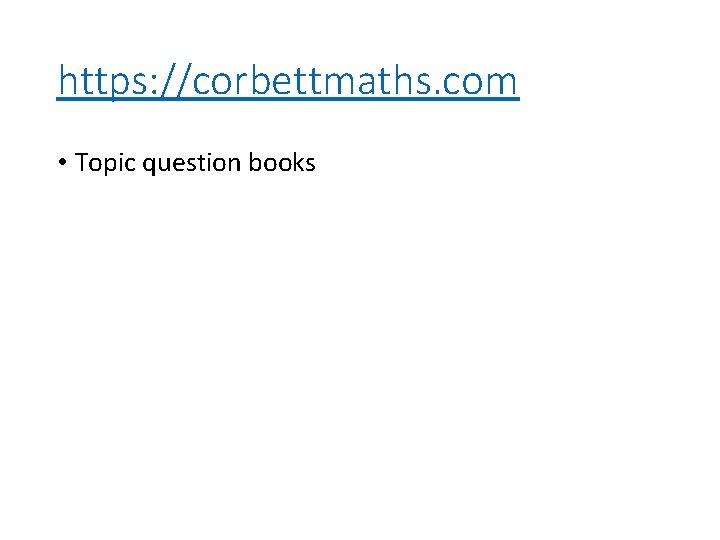 https: //corbettmaths. com • Topic question books 