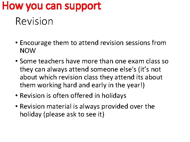 How you can support Revision • Encourage them to attend revision sessions from NOW