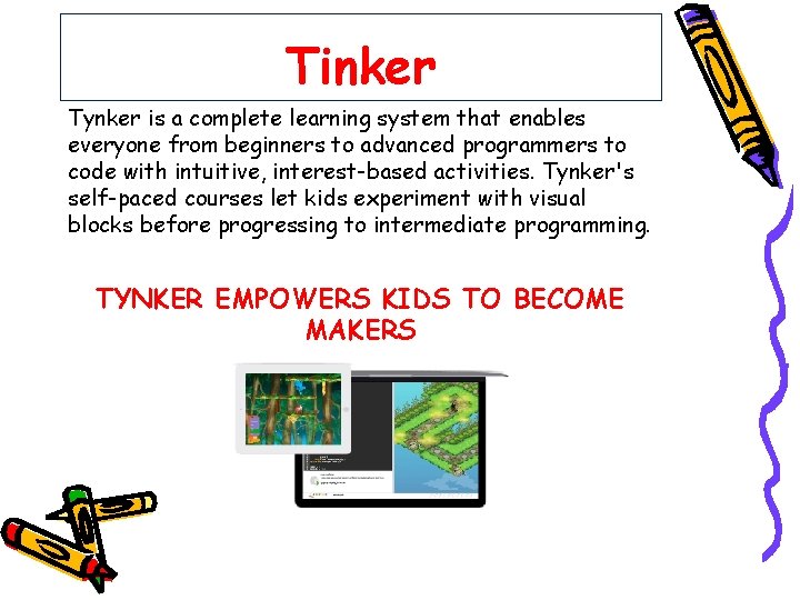 Tinker Tynker is a complete learning system that enables everyone from beginners to advanced