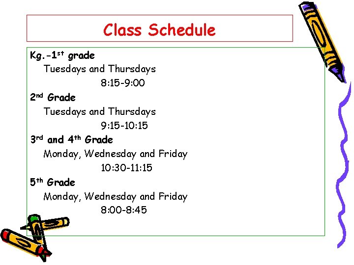 Class Schedule Kg. -1 st grade Tuesdays and Thursdays 8: 15 -9: 00 2