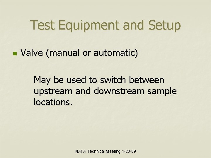 Test Equipment and Setup n Valve (manual or automatic) May be used to switch