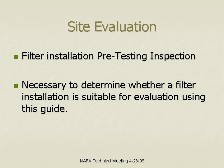 Site Evaluation n n Filter installation Pre-Testing Inspection Necessary to determine whether a filter