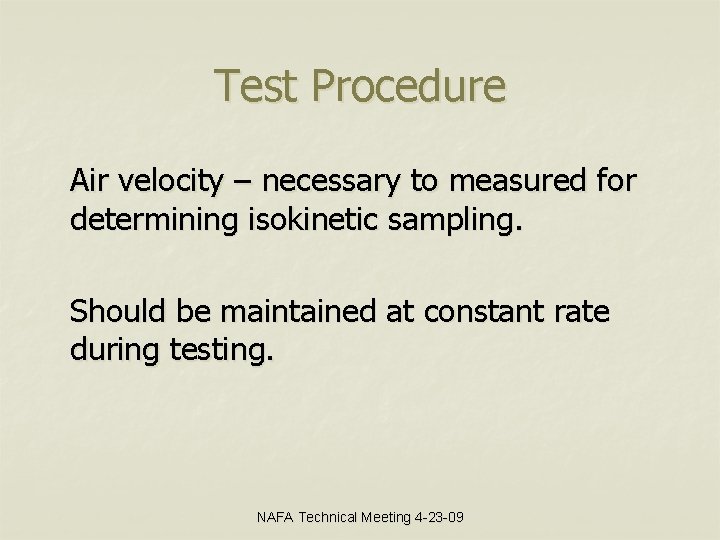 Test Procedure Air velocity – necessary to measured for determining isokinetic sampling. Should be