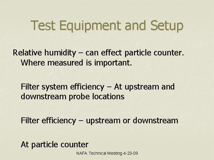 Test Equipment and Setup Relative humidity – can effect particle counter. Where measured is