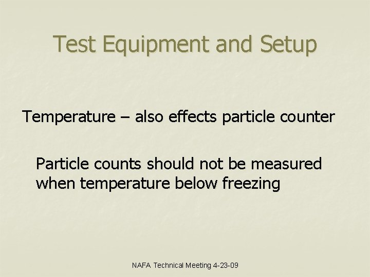 Test Equipment and Setup Temperature – also effects particle counter Particle counts should not