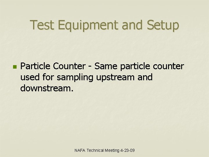 Test Equipment and Setup n Particle Counter - Same particle counter used for sampling