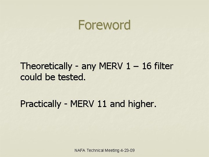 Foreword Theoretically - any MERV 1 – 16 filter could be tested. Practically -