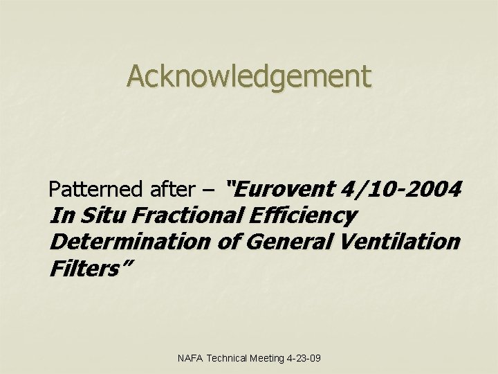 Acknowledgement Patterned after – “Eurovent 4/10 -2004 In Situ Fractional Efficiency Determination of General