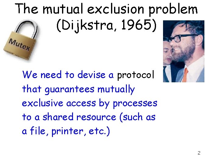 The mutual exclusion problem (Dijkstra, 1965) We need to devise a protocol that guarantees