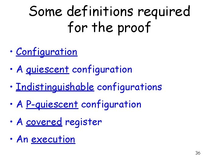 Some definitions required for the proof • Configuration • A quiescent configuration • Indistinguishable
