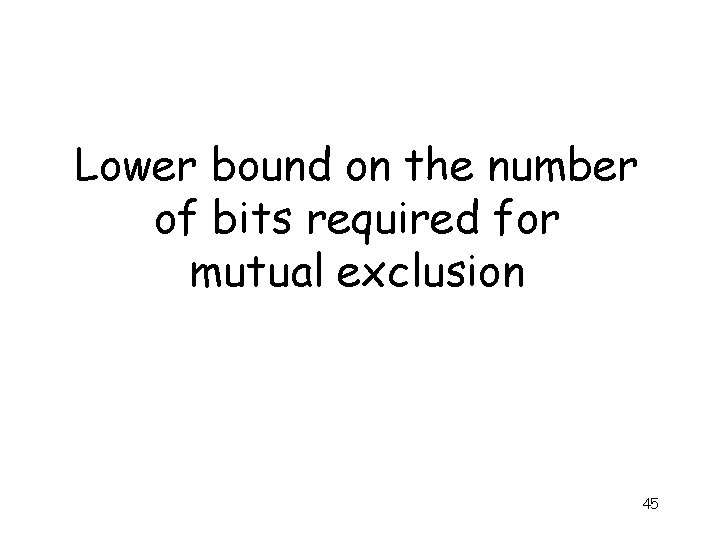 Lower bound on the number of bits required for mutual exclusion 45 