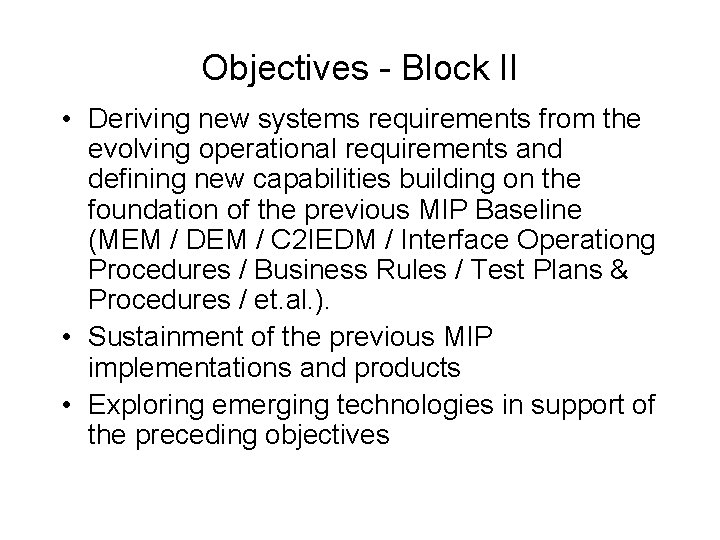 Objectives - Block II • Deriving new systems requirements from the evolving operational requirements