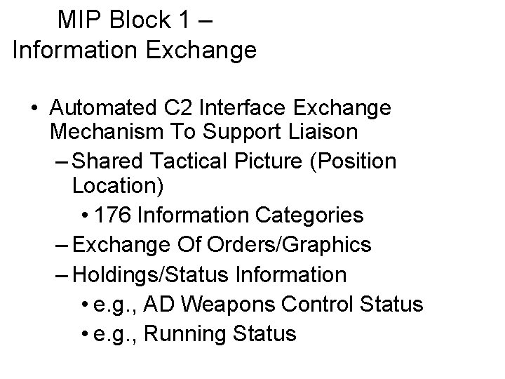 MIP Block 1 – Information Exchange • Automated C 2 Interface Exchange Mechanism To