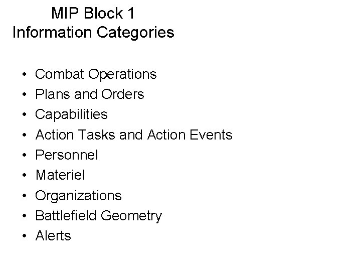 MIP Block 1 Information Categories • • • Combat Operations Plans and Orders Capabilities