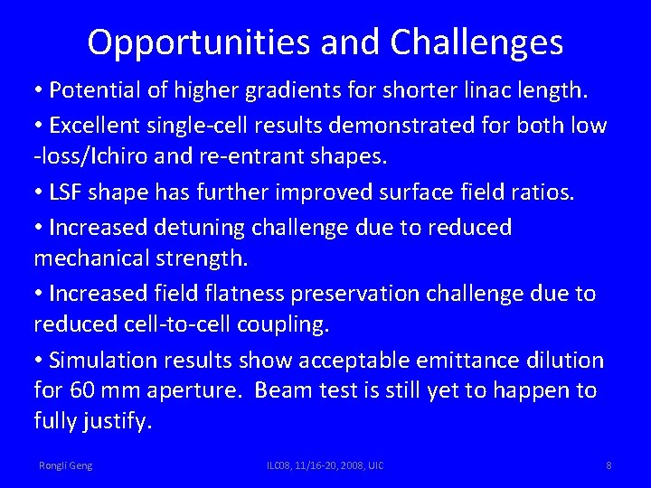 Opportunities and Challenges • Potential of higher gradients for shorter linac length. • Excellent