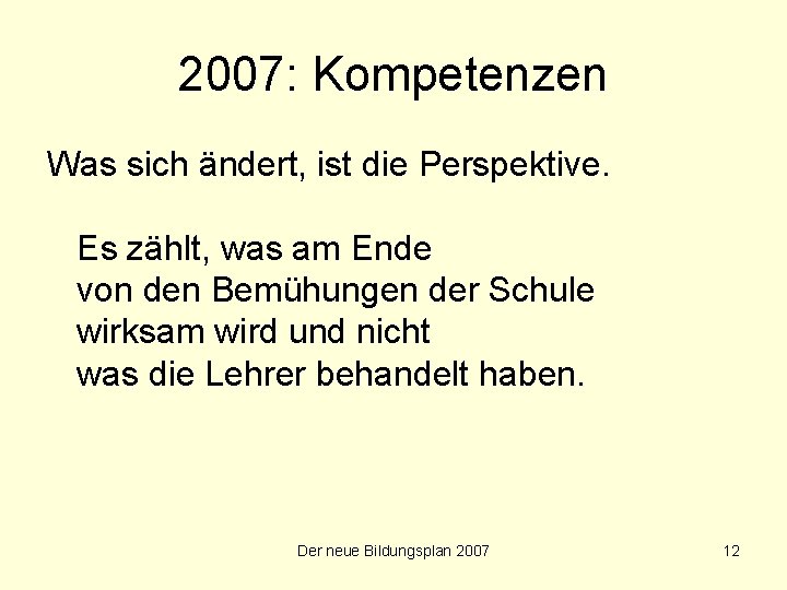 2007: Kompetenzen Was sich ändert, ist die Perspektive. Es zählt, was am Ende von