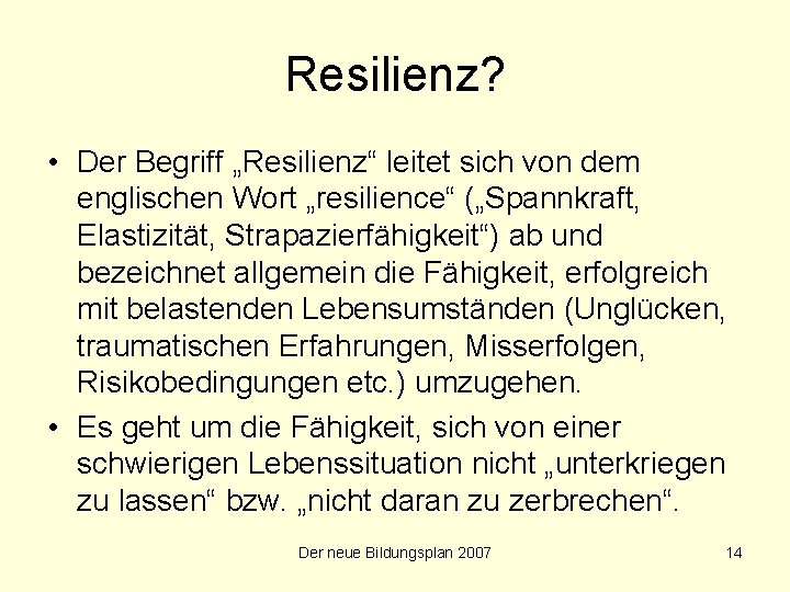 Resilienz? • Der Begriff „Resilienz“ leitet sich von dem englischen Wort „resilience“ („Spannkraft, Elastizität,