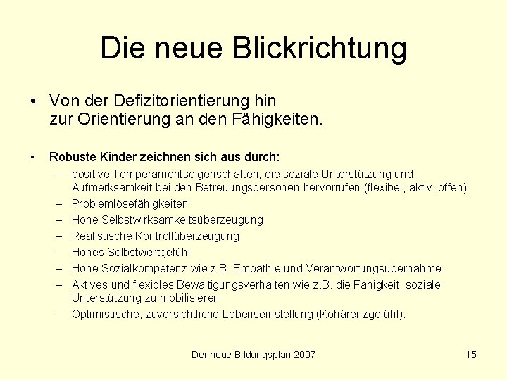 Die neue Blickrichtung • Von der Defizitorientierung hin zur Orientierung an den Fähigkeiten. •