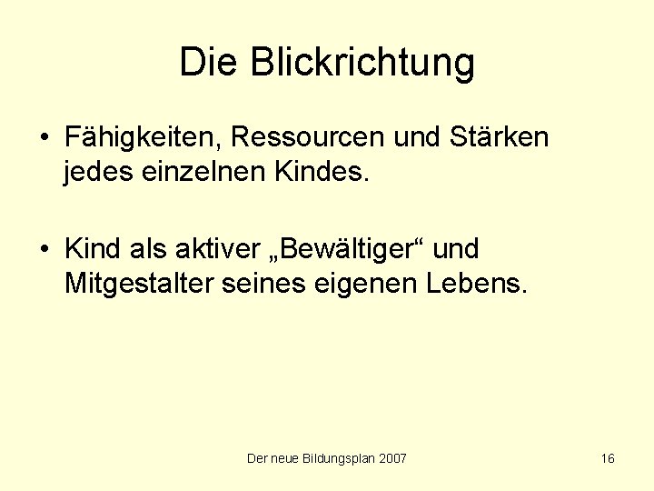 Die Blickrichtung • Fähigkeiten, Ressourcen und Stärken jedes einzelnen Kindes. • Kind als aktiver