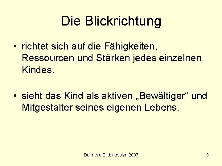 Die Blickrichtung • richtet sich auf die Fähigkeiten, Ressourcen und Stärken jedes einzelnen Kindes.