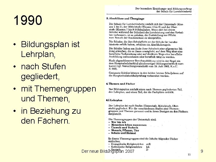 1990 • Bildungsplan ist Lehrplan, • nach Stufen gegliedert, • mit Themengruppen und Themen,