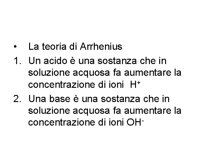 Acidi e basi • La teoria di Arrhenius 1. Un acido è una sostanza