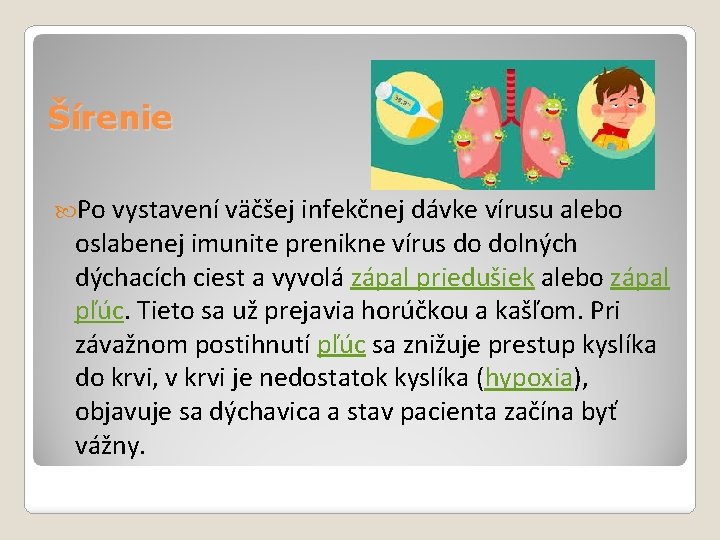 Šírenie Po vystavení väčšej infekčnej dávke vírusu alebo oslabenej imunite prenikne vírus do dolných