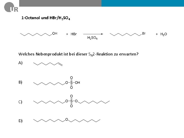 1 -Octanol und HBr/H 2 SO 4 Welches Nebenprodukt ist bei dieser SN 2