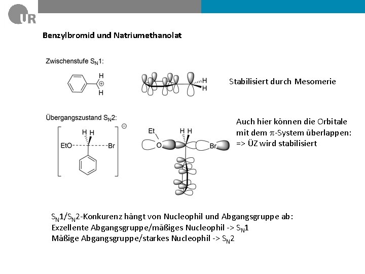Benzylbromid und Natriumethanolat Stabilisiert durch Mesomerie Auch hier können die Orbitale mit dem p-System